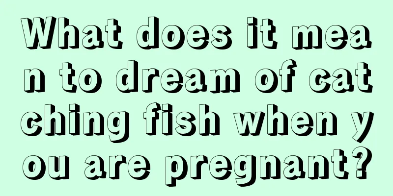 What does it mean to dream of catching fish when you are pregnant?