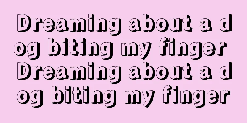 Dreaming about a dog biting my finger Dreaming about a dog biting my finger