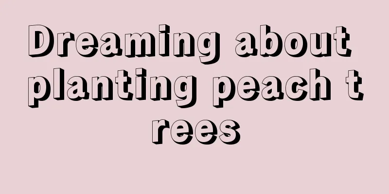 Dreaming about planting peach trees