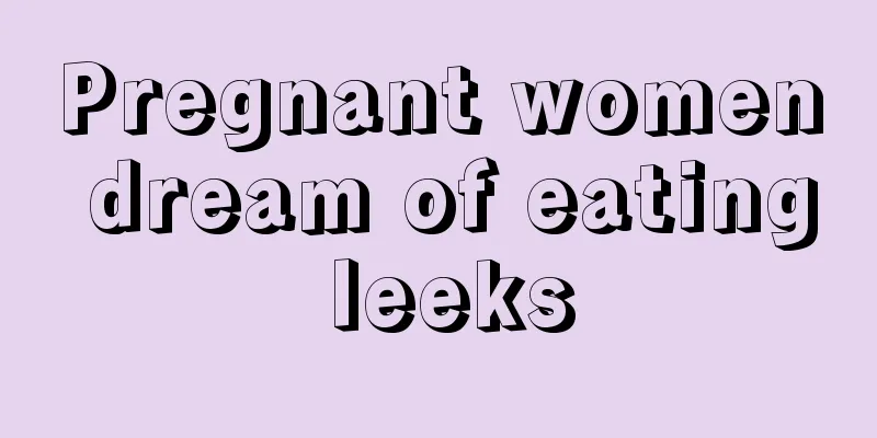 Pregnant women dream of eating leeks