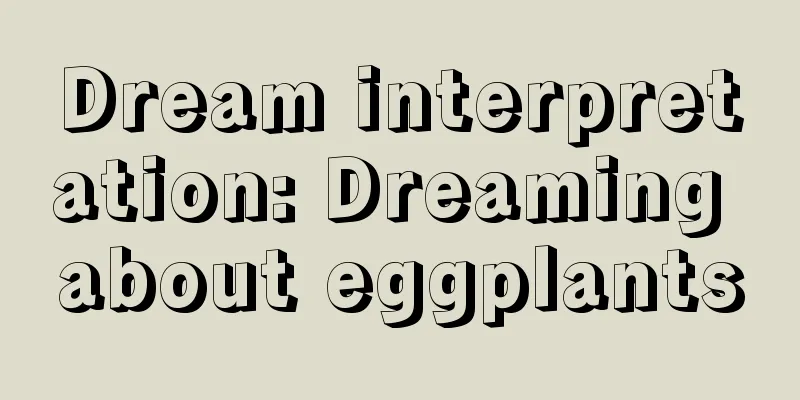 Dream interpretation: Dreaming about eggplants