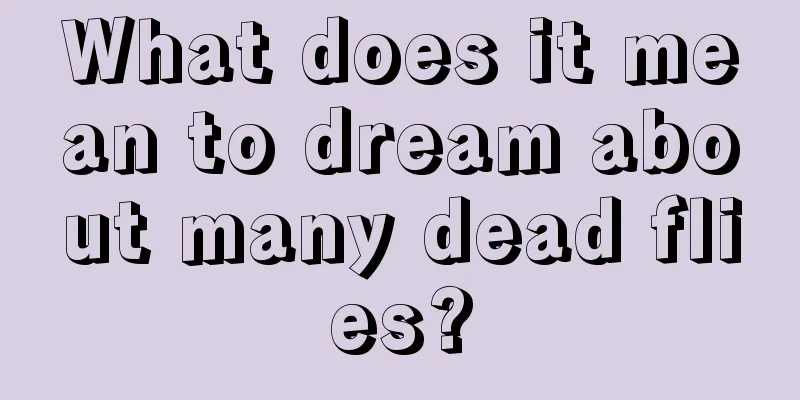 What does it mean to dream about many dead flies?