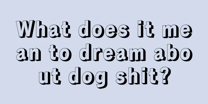 What does it mean to dream about dog shit?