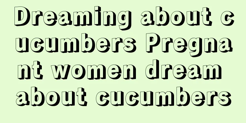 Dreaming about cucumbers Pregnant women dream about cucumbers