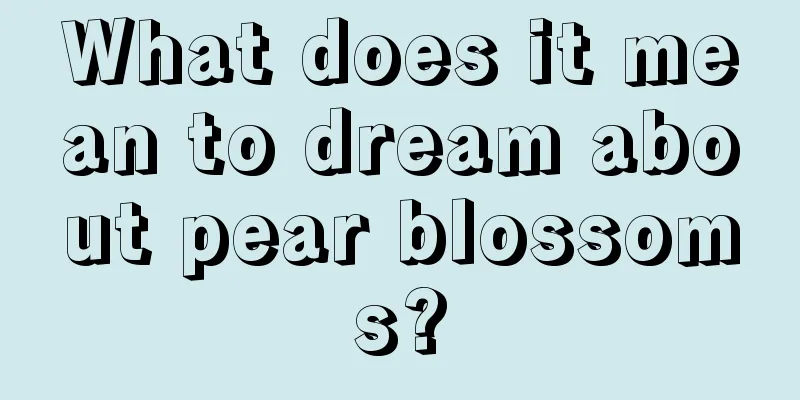 What does it mean to dream about pear blossoms?