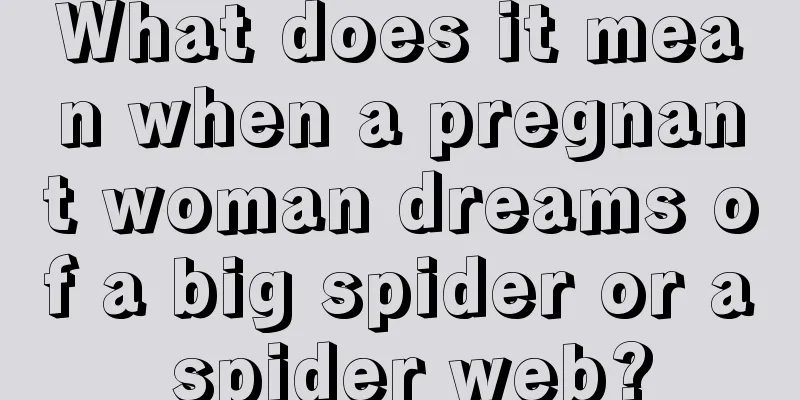 What does it mean when a pregnant woman dreams of a big spider or a spider web?