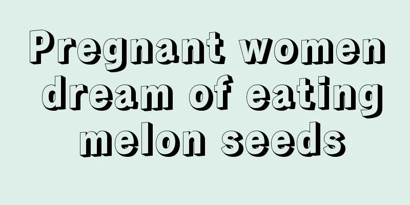 Pregnant women dream of eating melon seeds