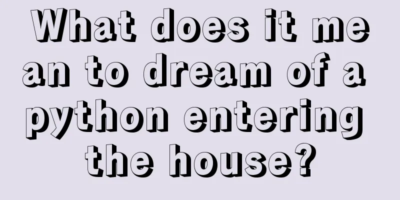 What does it mean to dream of a python entering the house?