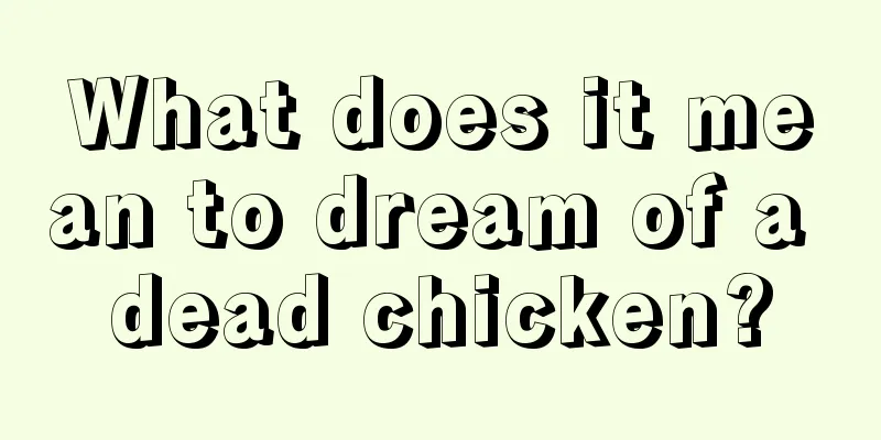 What does it mean to dream of a dead chicken?