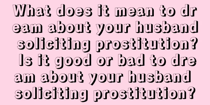 What does it mean to dream about your husband soliciting prostitution? Is it good or bad to dream about your husband soliciting prostitution?