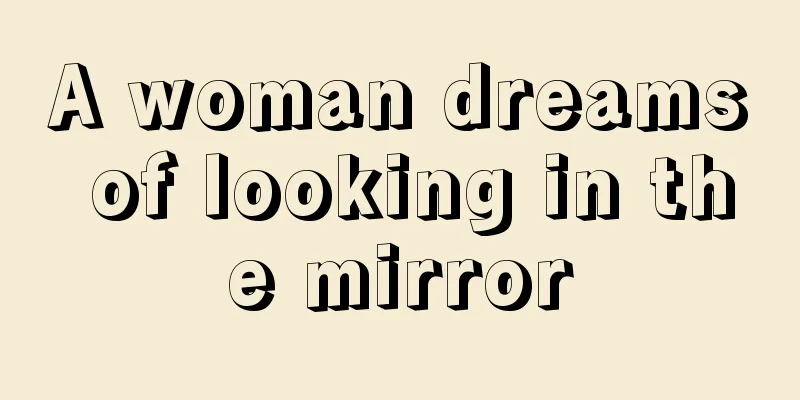 A woman dreams of looking in the mirror