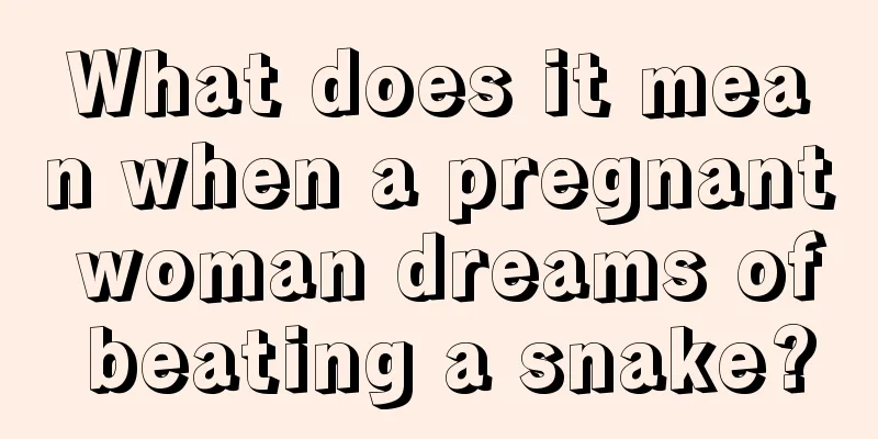 What does it mean when a pregnant woman dreams of beating a snake?