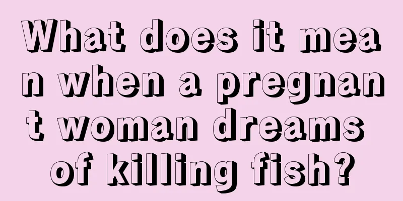 What does it mean when a pregnant woman dreams of killing fish?