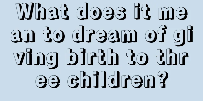 What does it mean to dream of giving birth to three children?