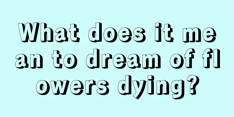 What does it mean to dream of flowers dying?