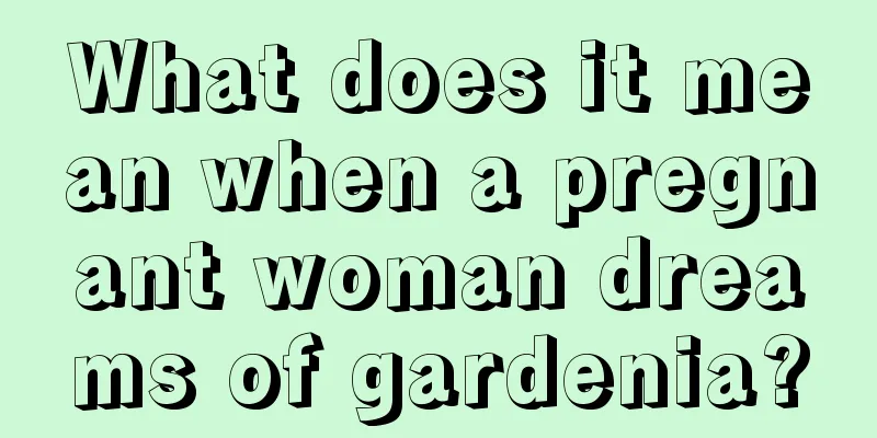 What does it mean when a pregnant woman dreams of gardenia?