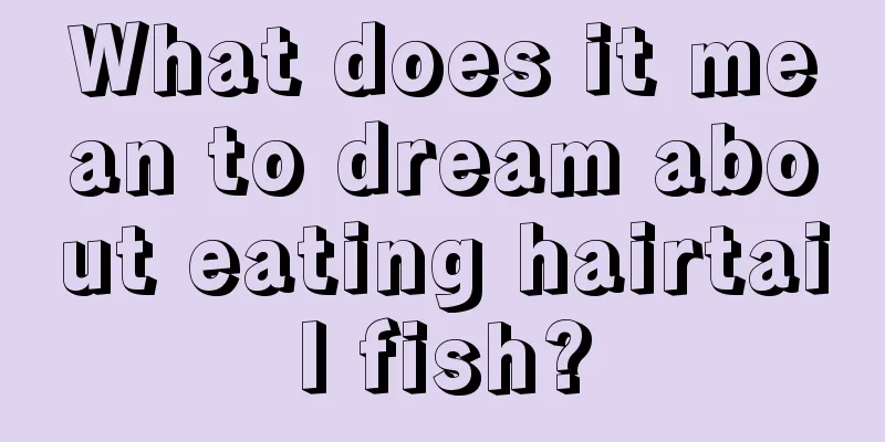 What does it mean to dream about eating hairtail fish?