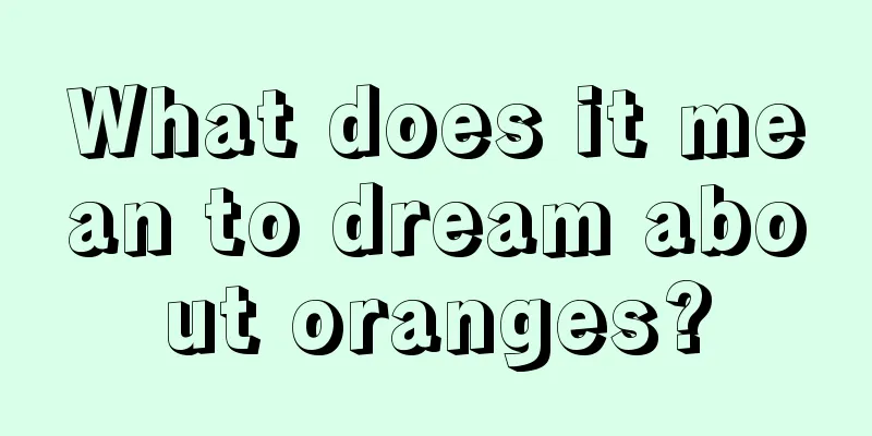 What does it mean to dream about oranges?