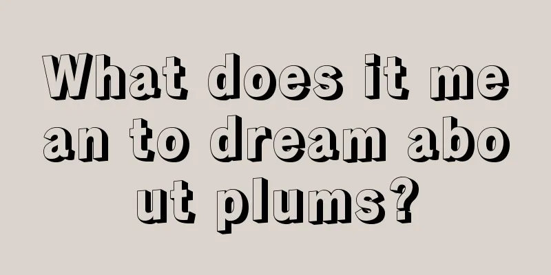 What does it mean to dream about plums?