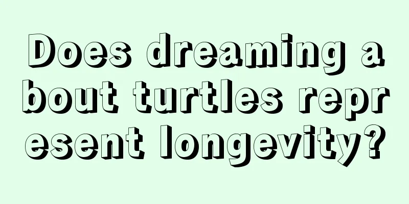 Does dreaming about turtles represent longevity?