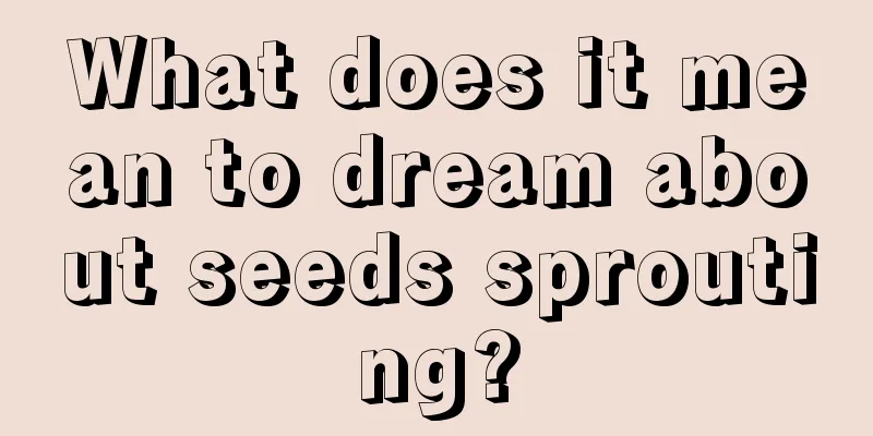 What does it mean to dream about seeds sprouting?