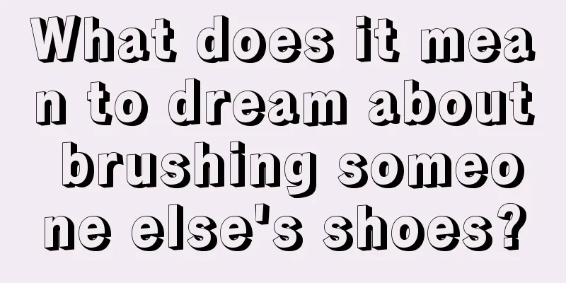 What does it mean to dream about brushing someone else's shoes?