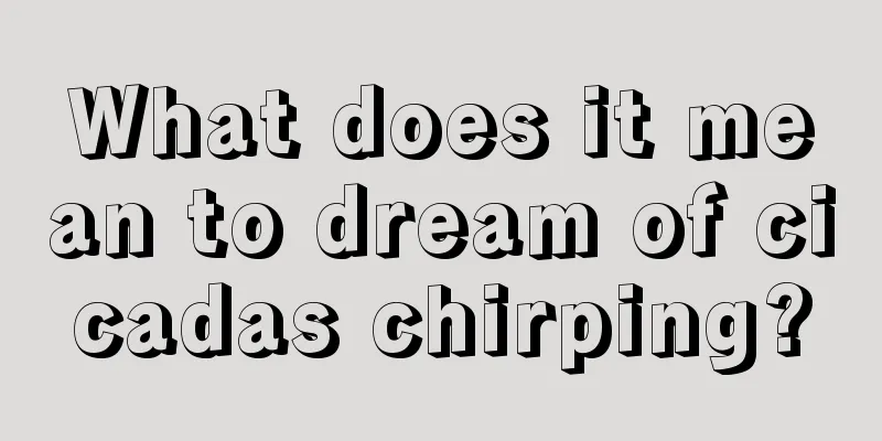 What does it mean to dream of cicadas chirping?