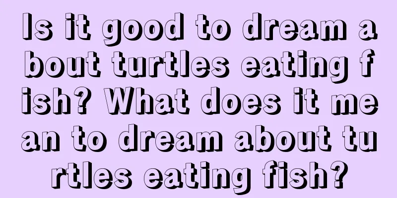 Is it good to dream about turtles eating fish? What does it mean to dream about turtles eating fish?