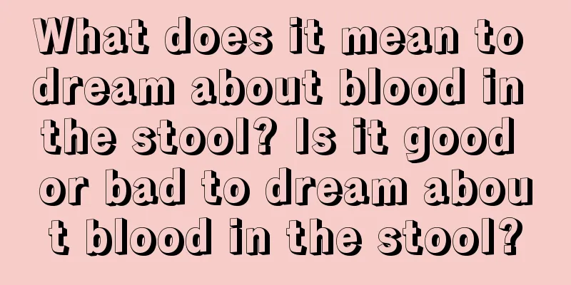 What does it mean to dream about blood in the stool? Is it good or bad to dream about blood in the stool?