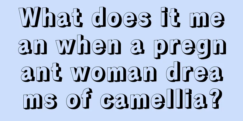 What does it mean when a pregnant woman dreams of camellia?