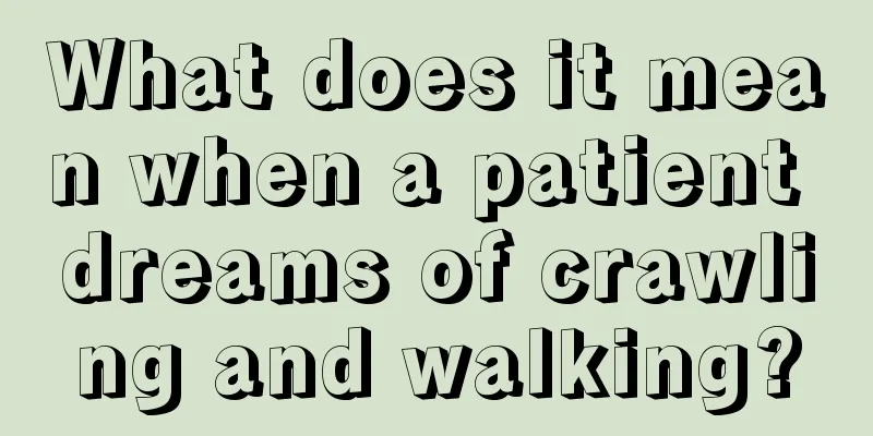 What does it mean when a patient dreams of crawling and walking?