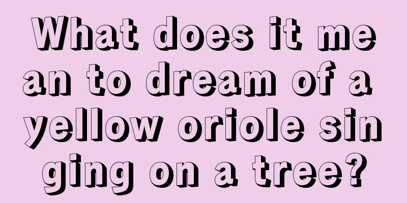 What does it mean to dream of a yellow oriole singing on a tree?