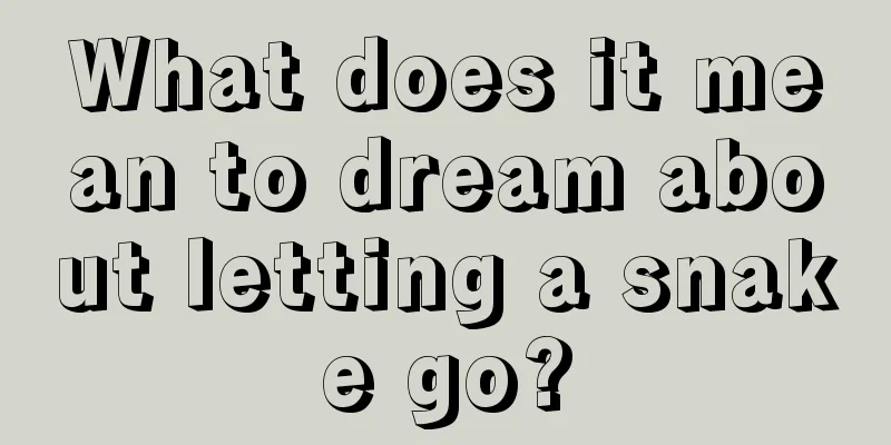 What does it mean to dream about letting a snake go?