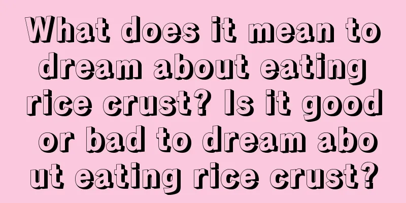 What does it mean to dream about eating rice crust? Is it good or bad to dream about eating rice crust?