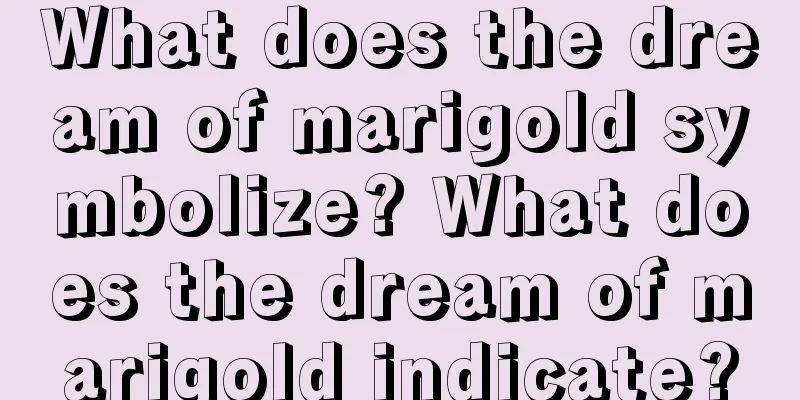 What does the dream of marigold symbolize? What does the dream of marigold indicate?