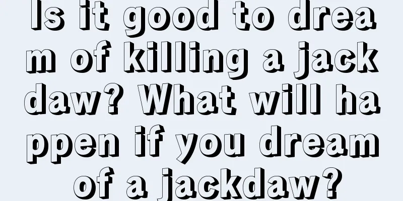 Is it good to dream of killing a jackdaw? What will happen if you dream of a jackdaw?