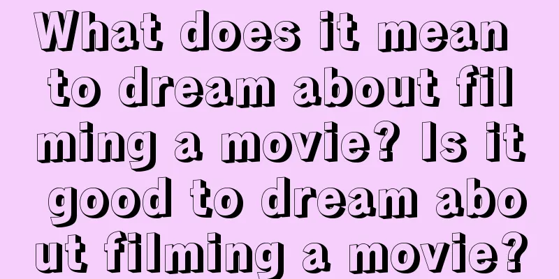 What does it mean to dream about filming a movie? Is it good to dream about filming a movie?