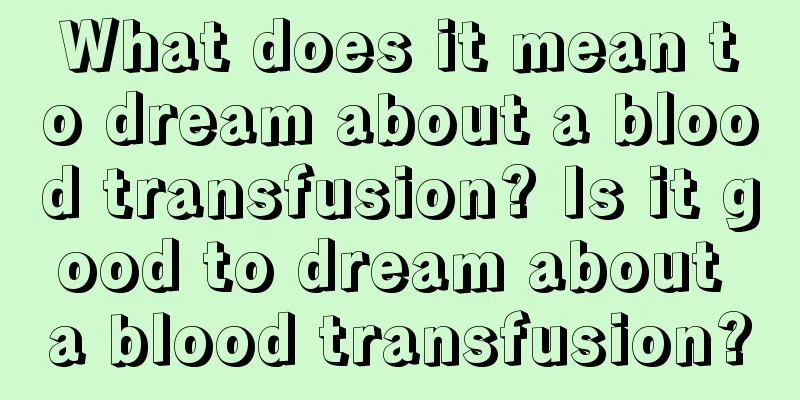 What does it mean to dream about a blood transfusion? Is it good to dream about a blood transfusion?