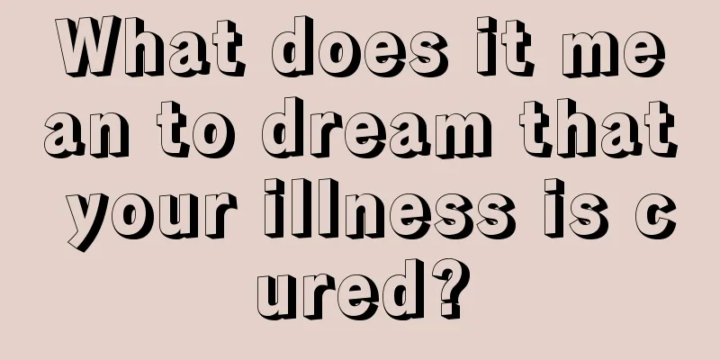 What does it mean to dream that your illness is cured?