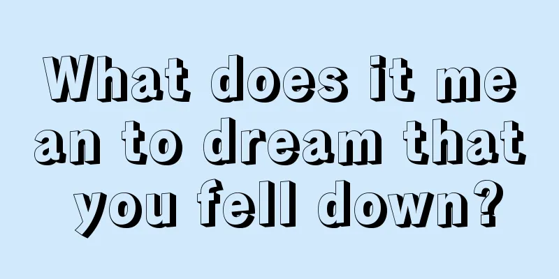 What does it mean to dream that you fell down?