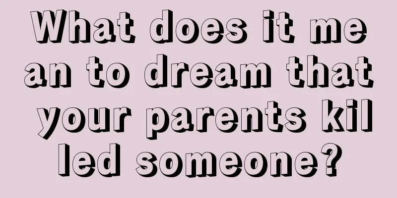 What does it mean to dream that your parents killed someone?