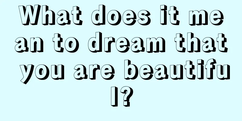 What does it mean to dream that you are beautiful?