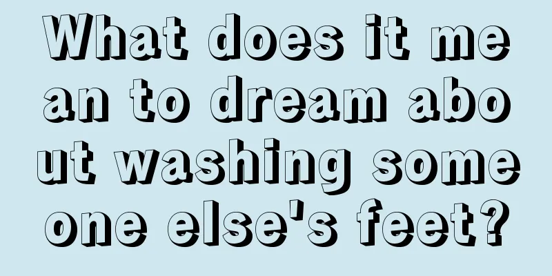 What does it mean to dream about washing someone else's feet?