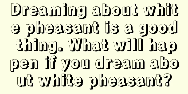 Dreaming about white pheasant is a good thing. What will happen if you dream about white pheasant?