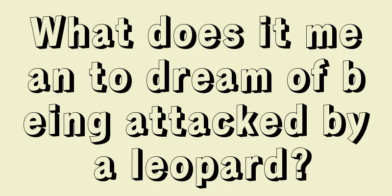 What does it mean to dream of being attacked by a leopard?