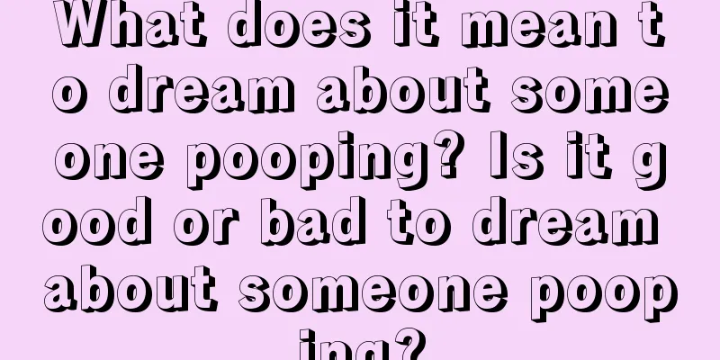 What does it mean to dream about someone pooping? Is it good or bad to dream about someone pooping?