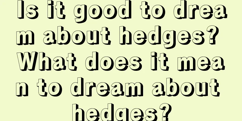 Is it good to dream about hedges? What does it mean to dream about hedges?