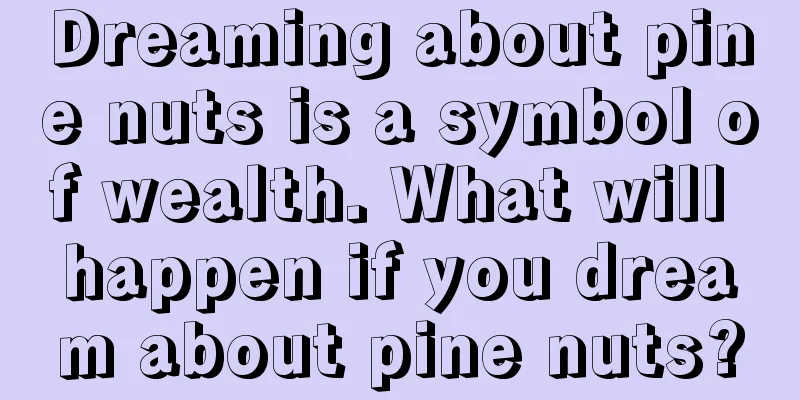 Dreaming about pine nuts is a symbol of wealth. What will happen if you dream about pine nuts?