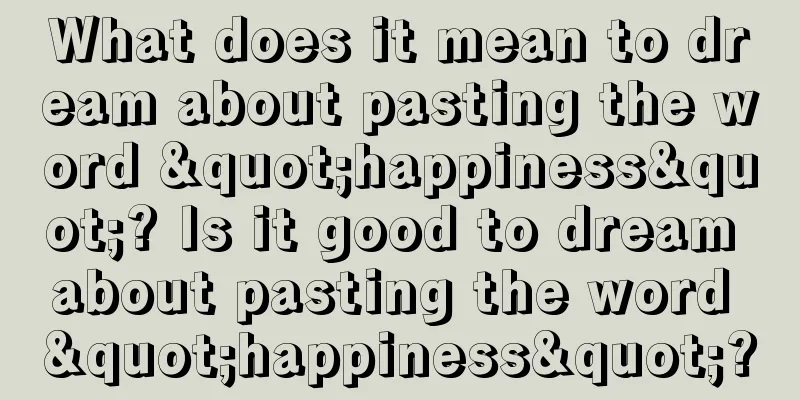 What does it mean to dream about pasting the word "happiness"? Is it good to dream about pasting the word "happiness"?