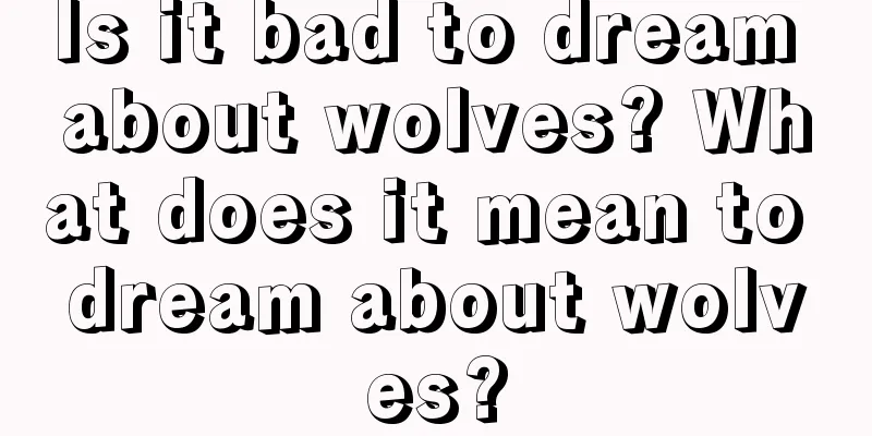 Is it bad to dream about wolves? What does it mean to dream about wolves?